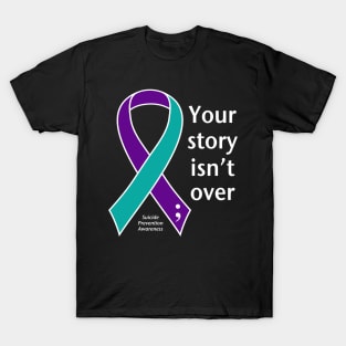 Suicide prevention: Your story isn't over ribbon, white type T-Shirt